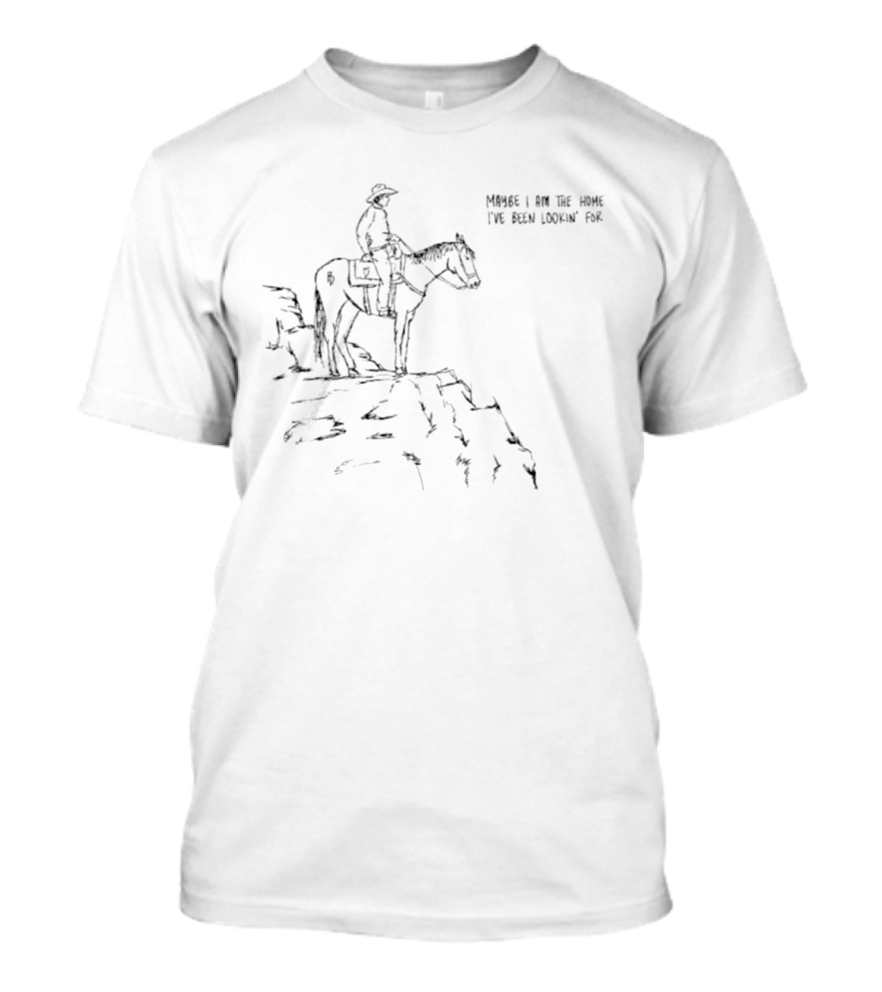 Cowboy Maybe I Am The Home I've Been Lookin' For Rider On Horse At Cliff Edge T-Shirt