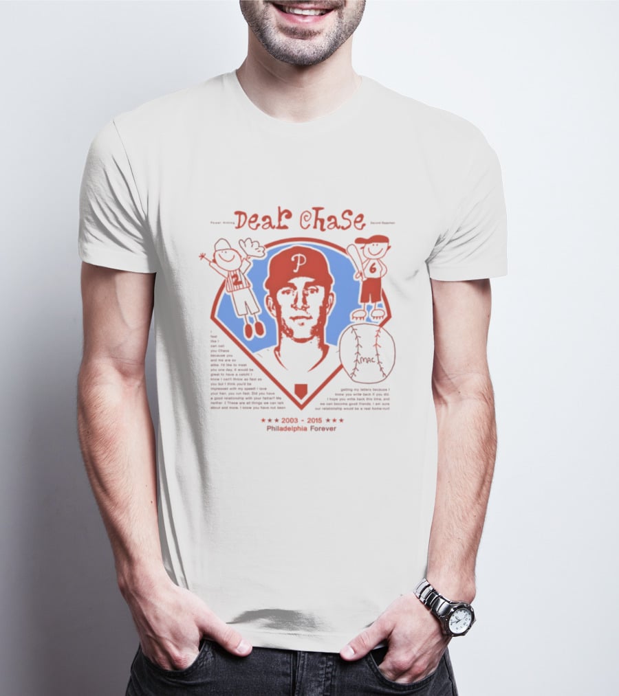 Philadelphia Phillies Dear Chase 2003 2015 Philadelphia Forever T-Shirt