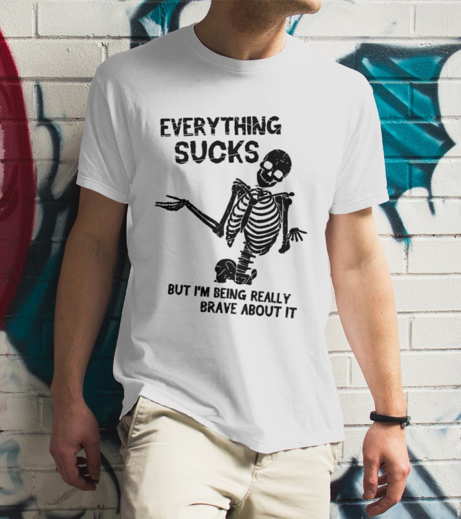 Everything Sucks But I'm Being Really Brave About It Skeleton Halloween T-Shirt