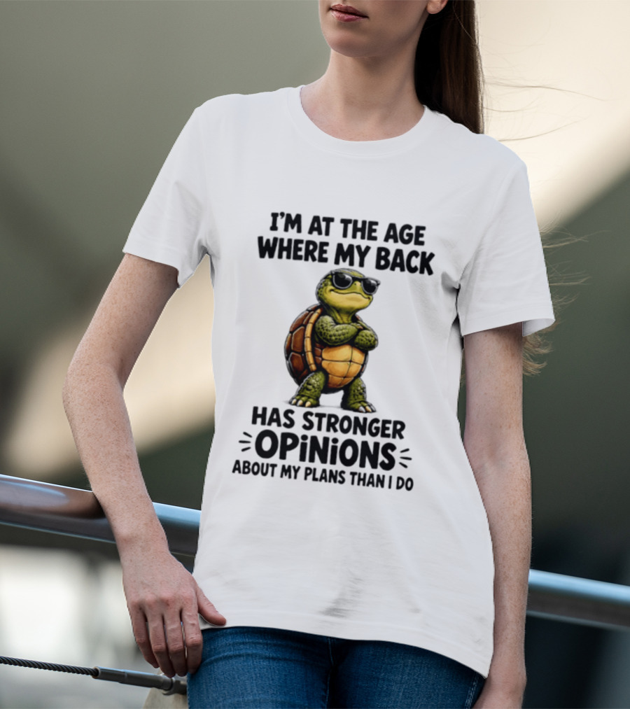 Turtle I'm At The Age Where My Back Has Stronger Opinions About My Plans Than I Do T-Shirt