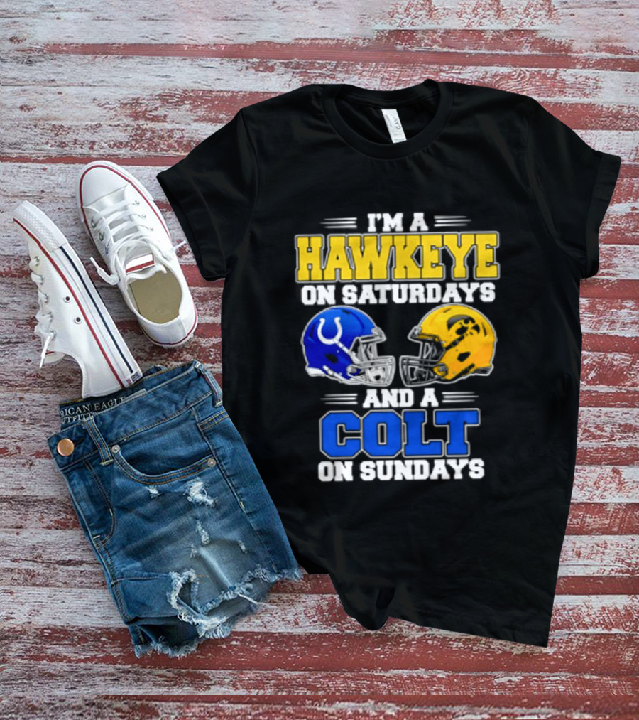 I'm A Hawkeye On Saturdays And A Colt On Sundays Football Fan 2026 T-Shirt