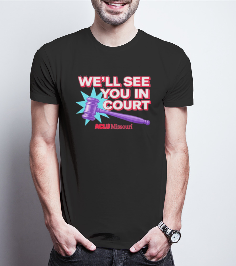 We'll See You In Court ACLU Missouri Gavel Image T-Shirt
