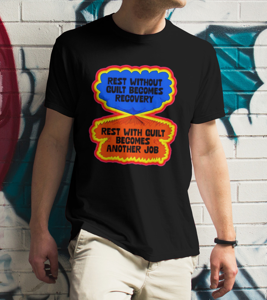 Rest Without Guilt Becomes Recovery Rest With Guilt Becomes Another Job T-Shirt