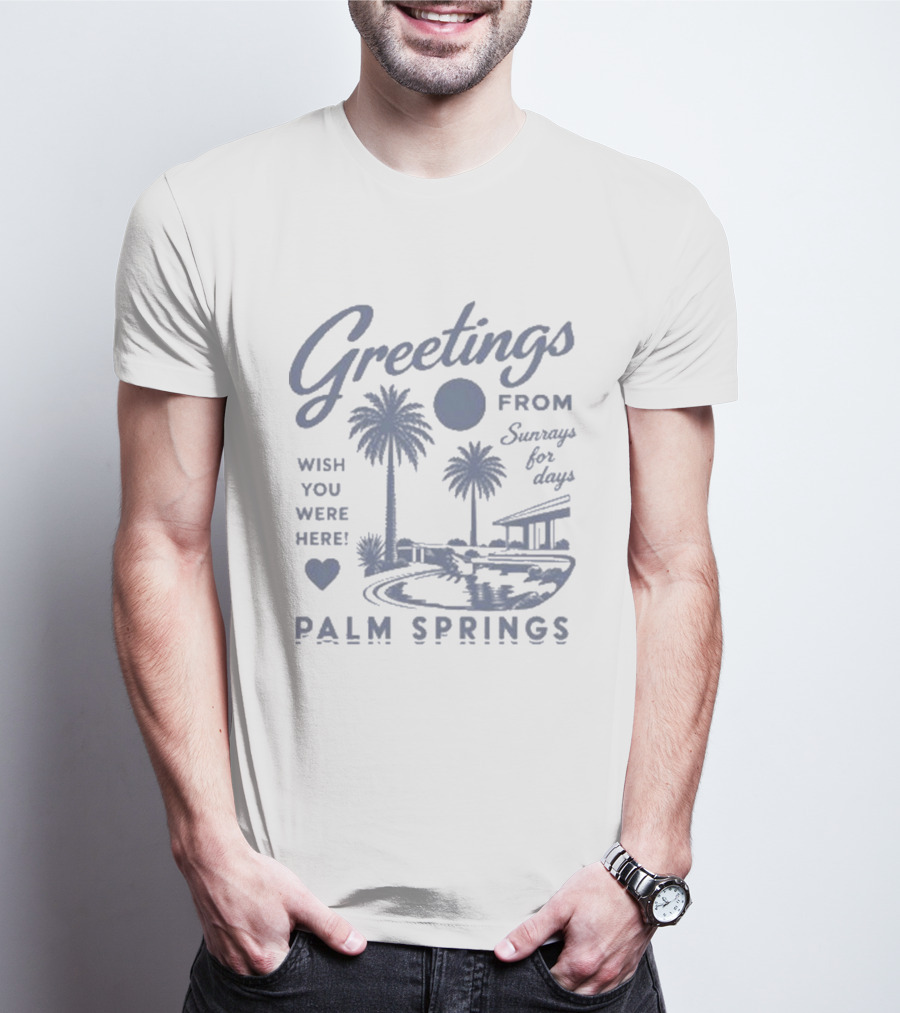 Greetings From Palm Springs Sunrays For Days Wish You Were Here T-Shirt