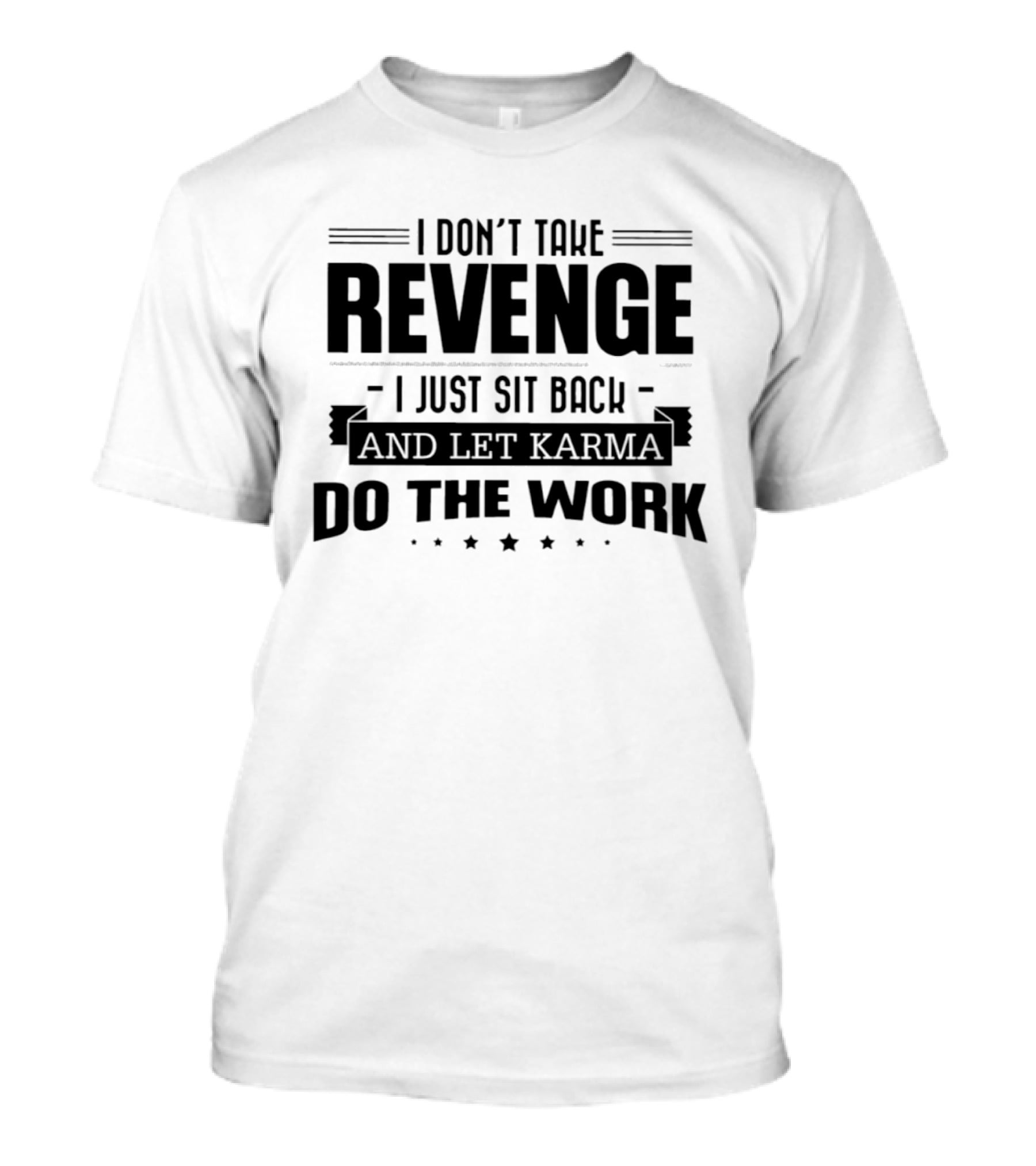 I Don't Take Revenge Sit Back Let Karma Do The Work T-Shirt