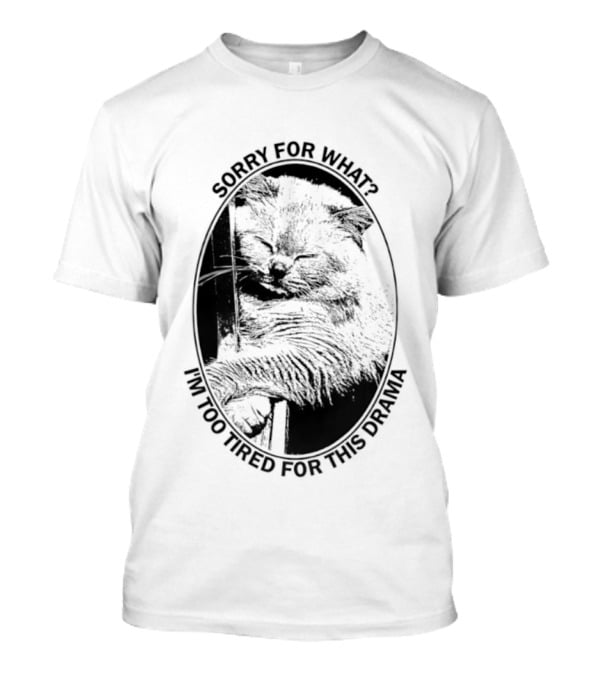 Sorry For What I'm Too Tired For This Drama Cat Oval T-Shirt