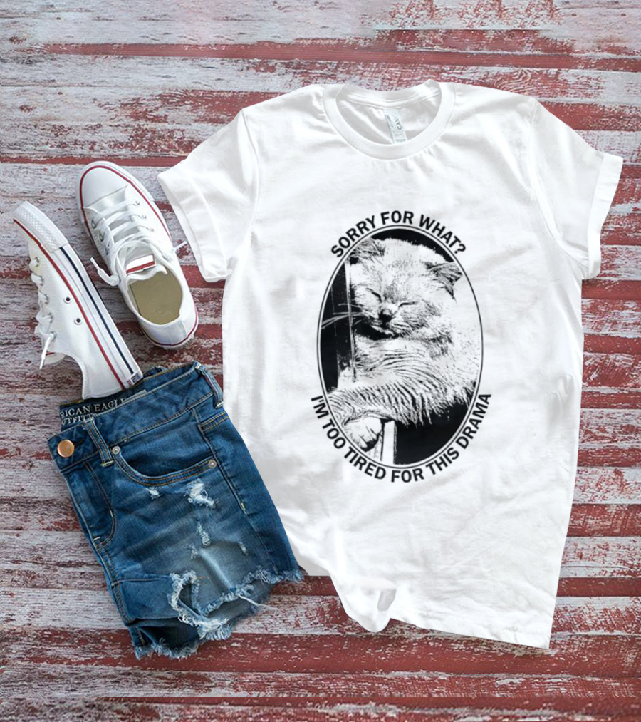 Sorry For What I'm Too Tired For This Drama Cat Oval T-Shirt