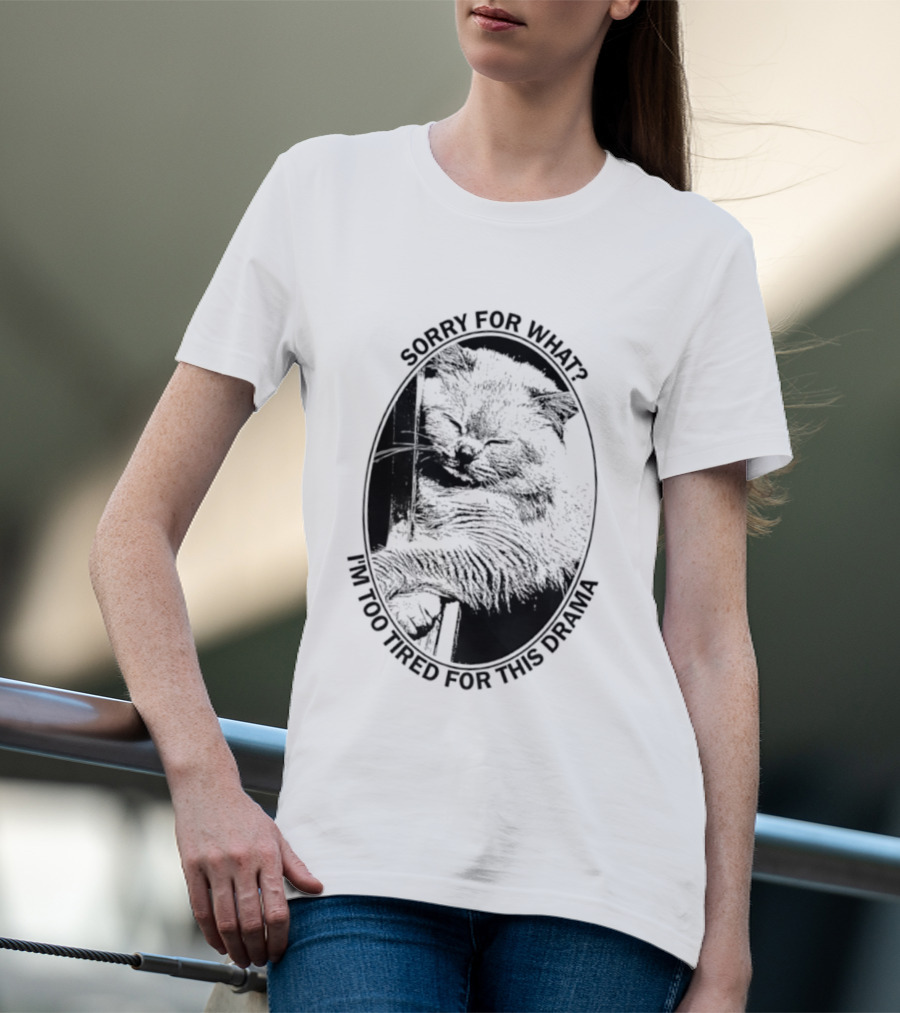 Sorry For What I'm Too Tired For This Drama Cat Oval T-Shirt