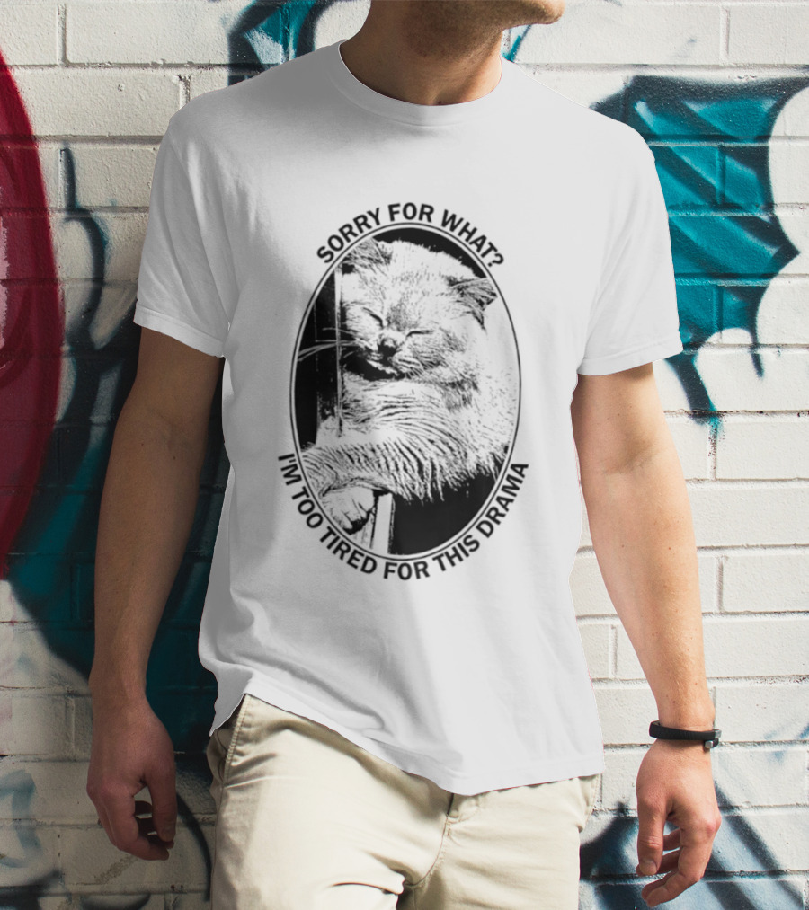 Sorry For What I'm Too Tired For This Drama Cat Oval T-Shirt
