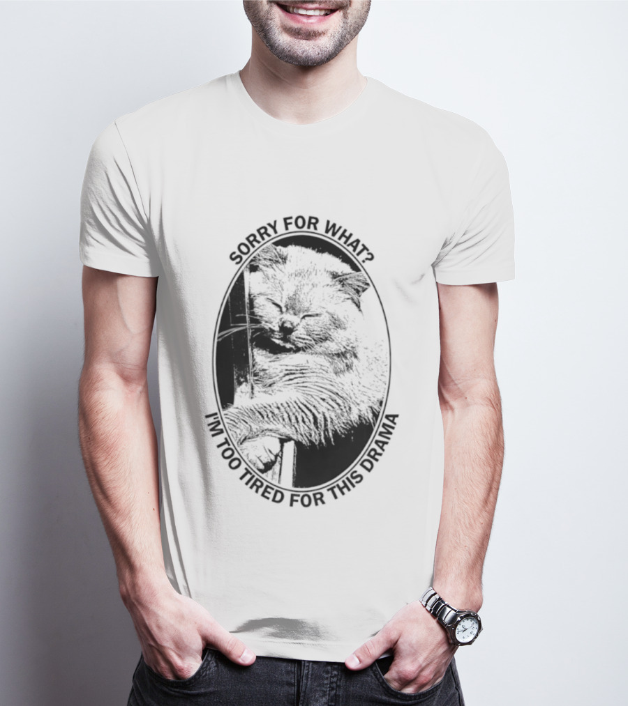 Sorry For What I'm Too Tired For This Drama Cat Oval T-Shirt