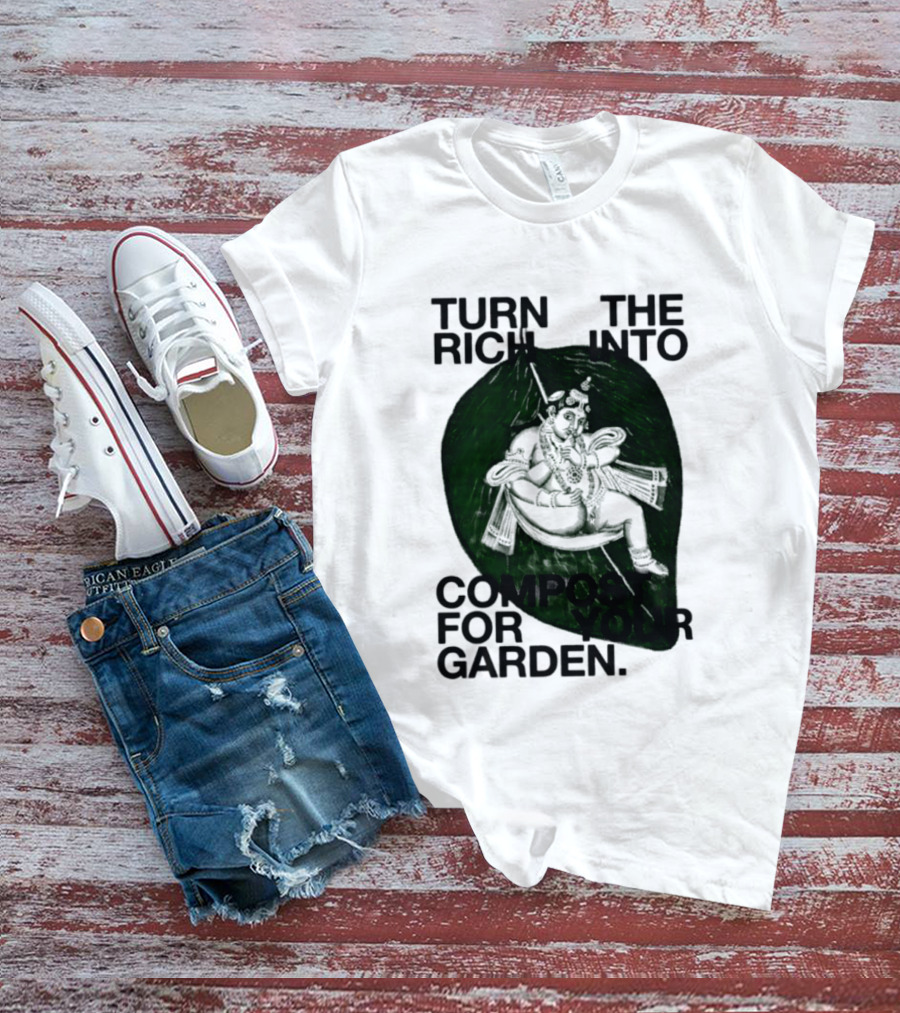 Turn The Rich Into Compost For Your Garden Revolutionary T-Shirt
