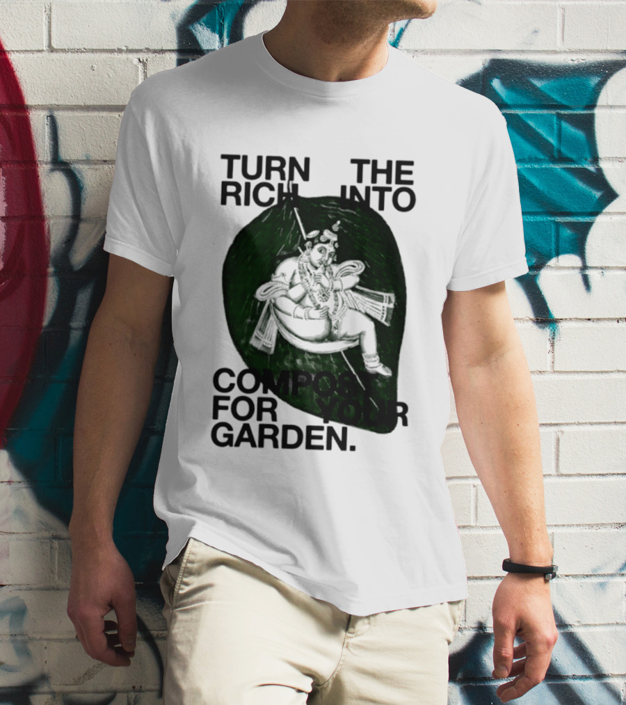 Turn The Rich Into Compost For Your Garden Revolutionary T-Shirt