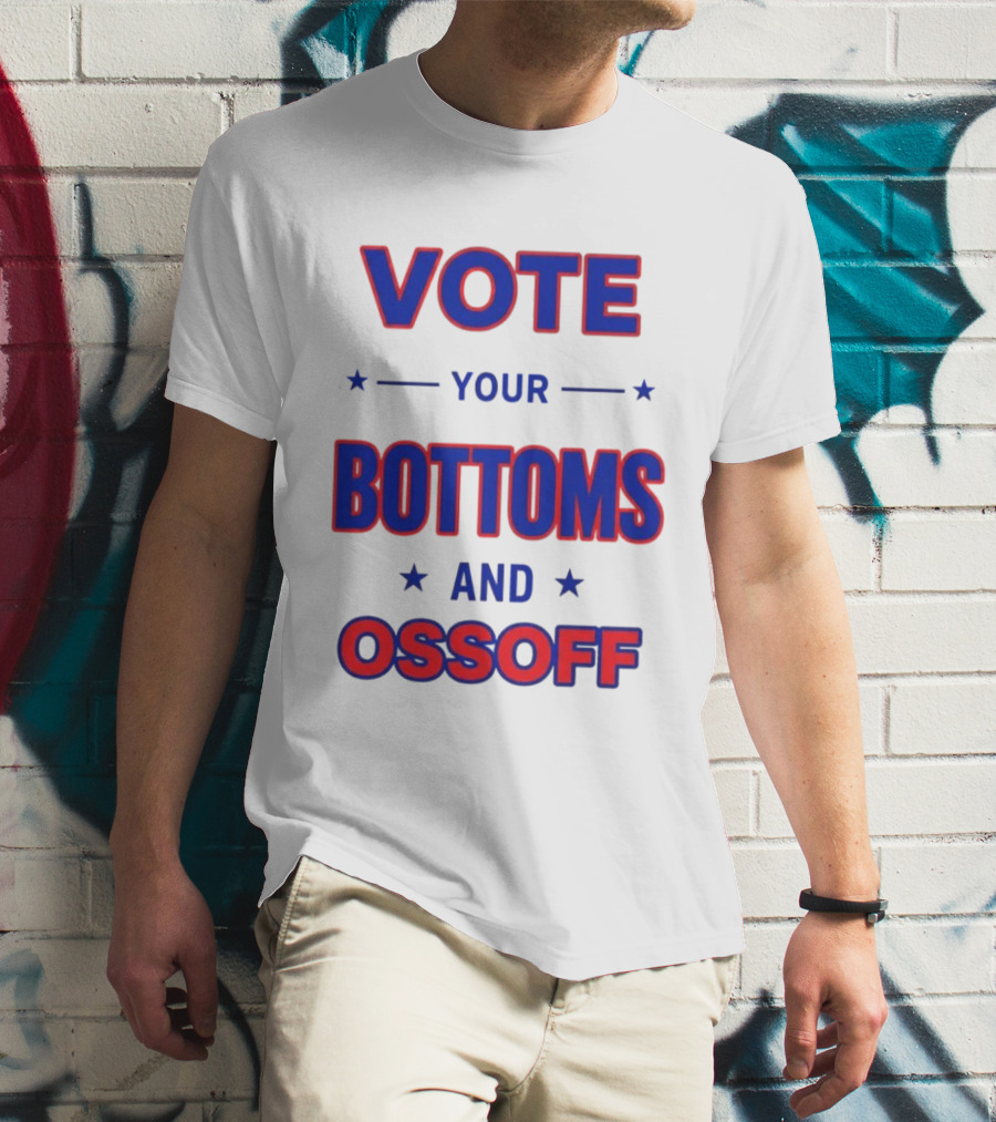 Vote Your Bottoms And Ossoff Election Humor T-Shirt