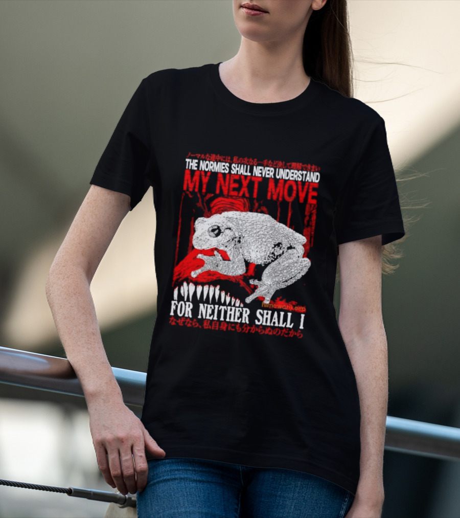 The Normies Shall Never Understand My Next Move For Neither Shall I Frog Meme T-Shirt