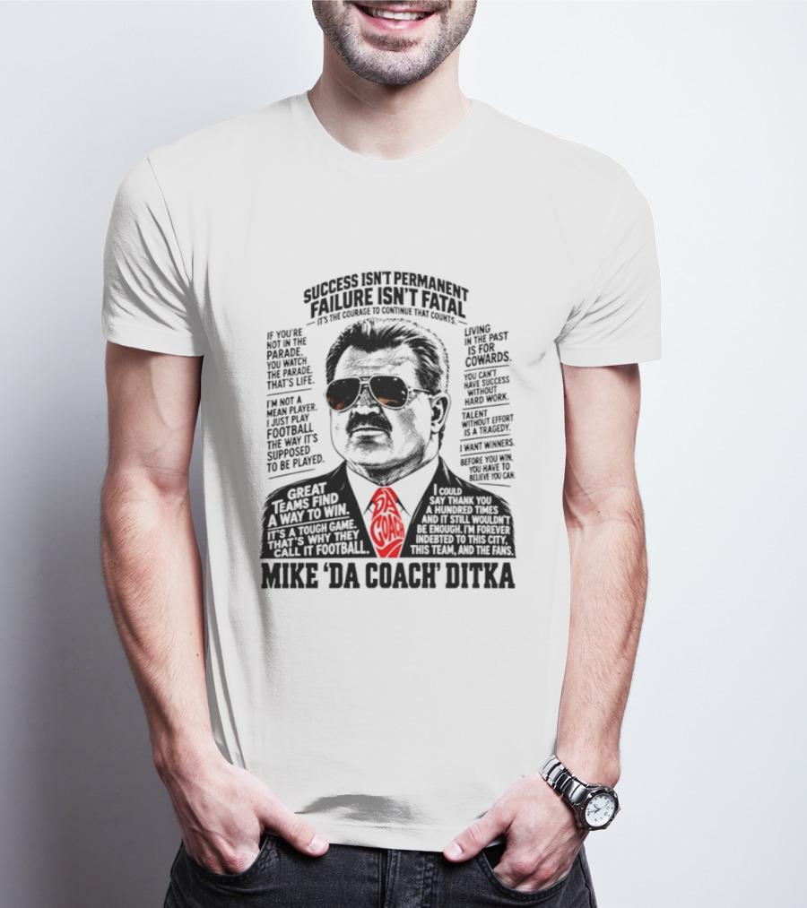 Mike Ditka Da Coach Chicago Bears Success Isn't Permanent Failure Isn't Fatal T-Shirt