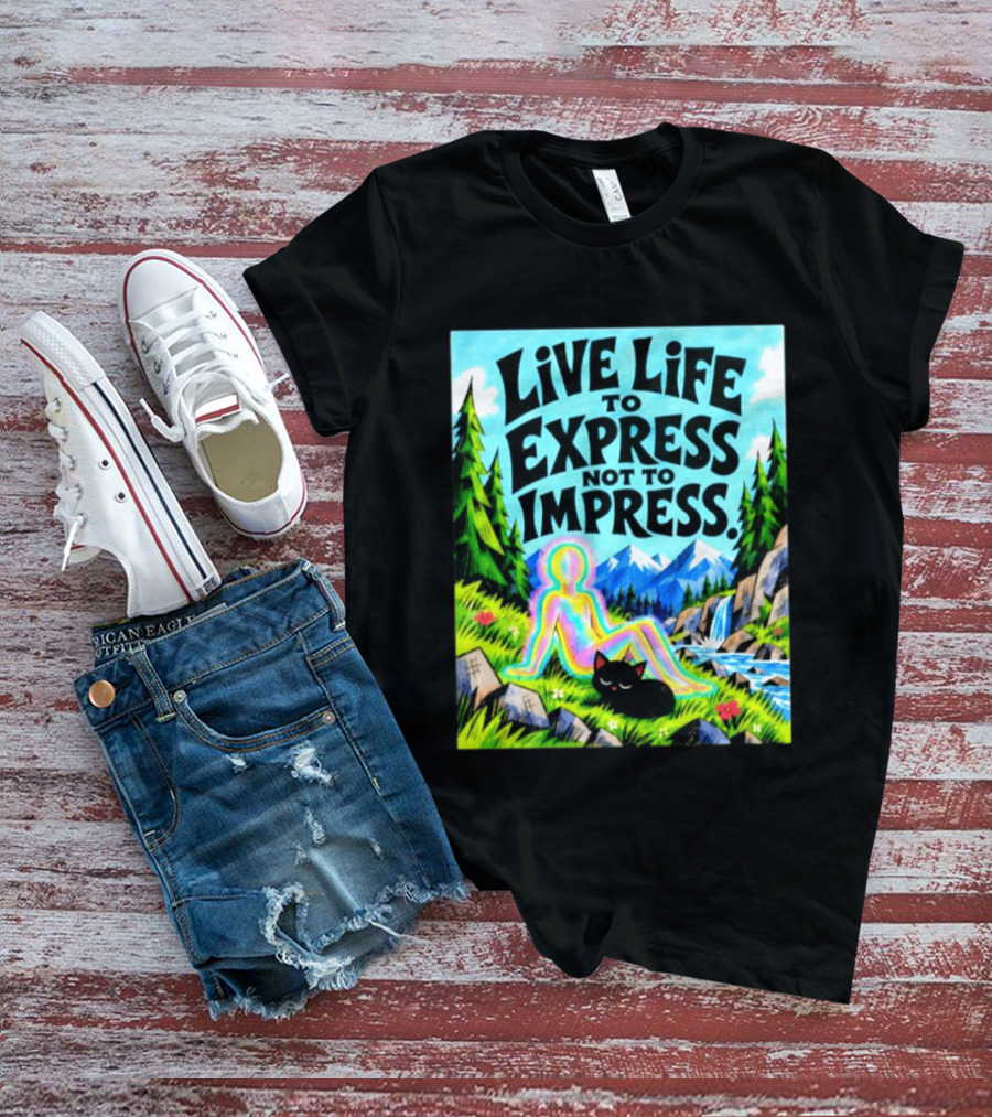 Live Life To Express Not To Impress Rainbow Aura Figure Black Cat Scenic Nature T-Shirt