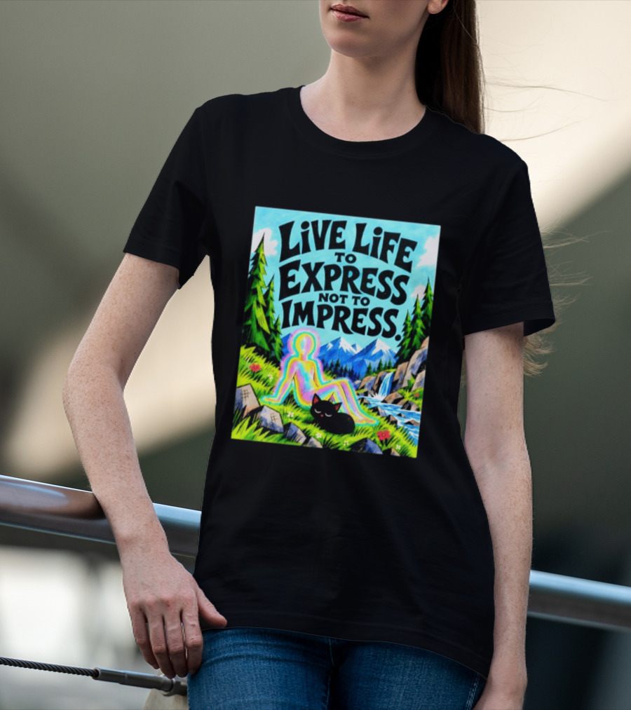 Live Life To Express Not To Impress Rainbow Aura Figure Black Cat Scenic Nature T-Shirt