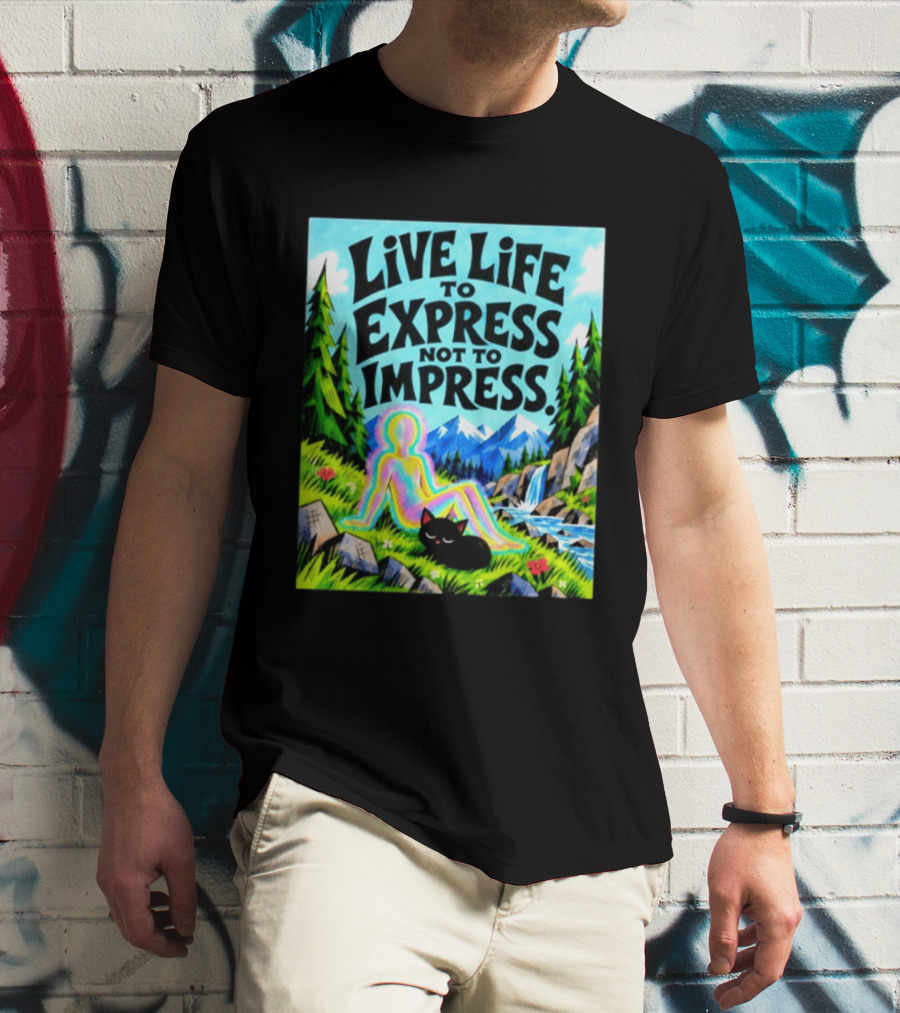 Live Life To Express Not To Impress Rainbow Aura Figure Black Cat Scenic Nature T-Shirt