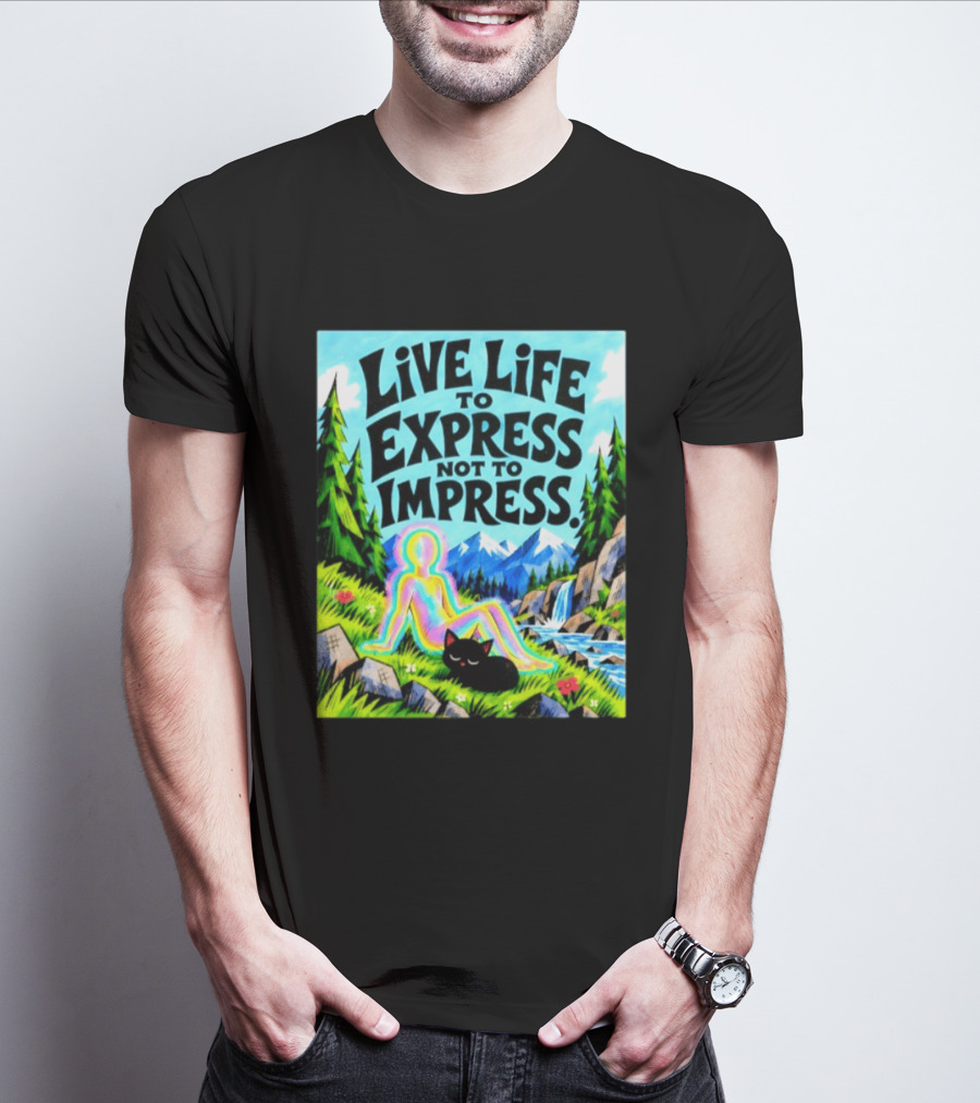 Live Life To Express Not To Impress Rainbow Aura Figure Black Cat Scenic Nature T-Shirt