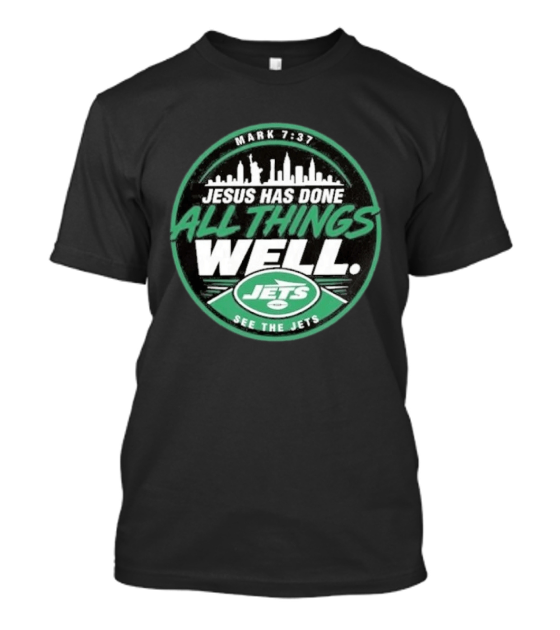 Mark 7:37 Jesus Has Done All Things Well See The Jets Skyline T-Shirt