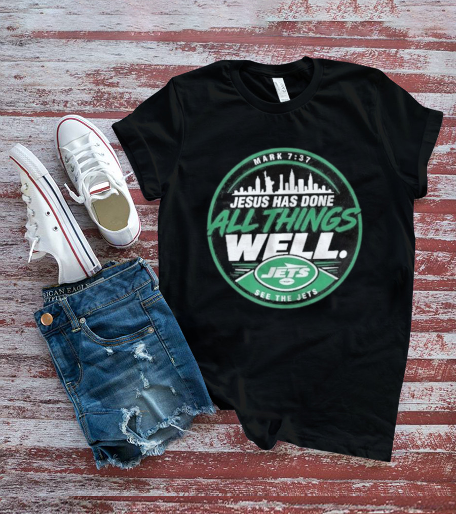 Mark 7:37 Jesus Has Done All Things Well See The Jets Skyline T-Shirt