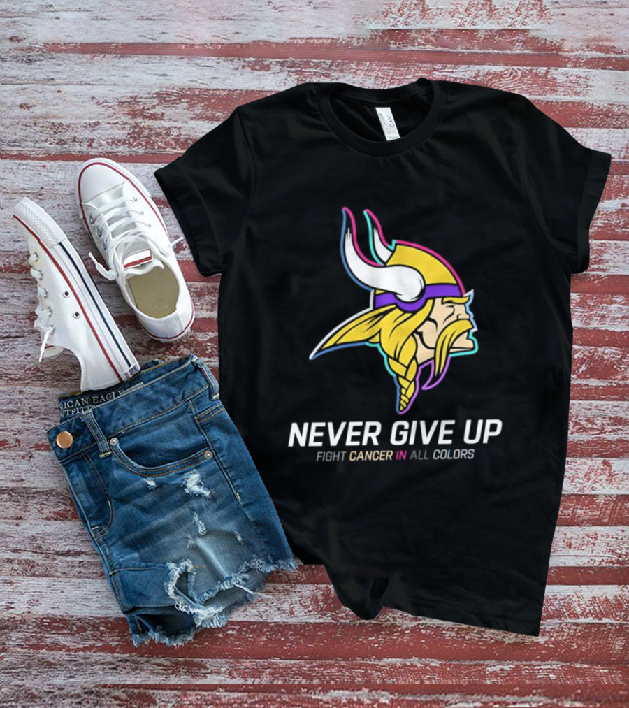 Minnesota Vikings Never Give Up Fight Cancer In All T-Shirt
