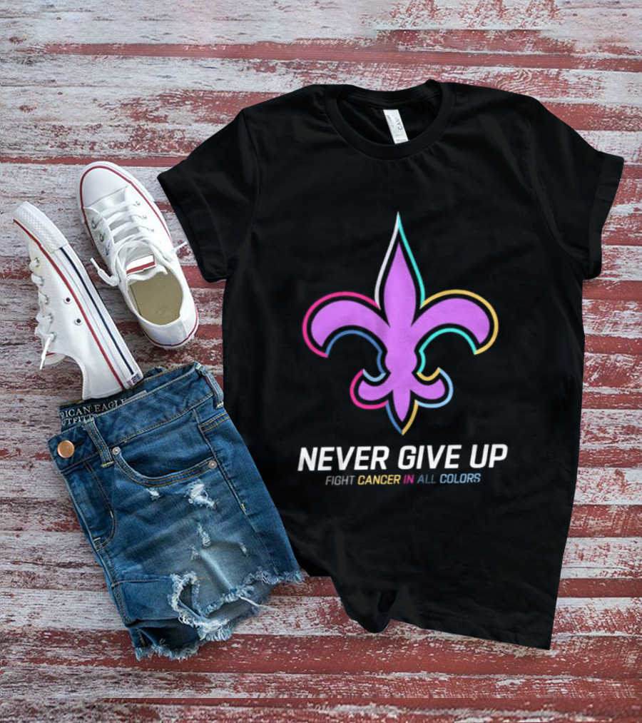 New Orleans Saints Never Give Up Fight Cancer In All Colors Fleur De Lis 2026 T-Shirt