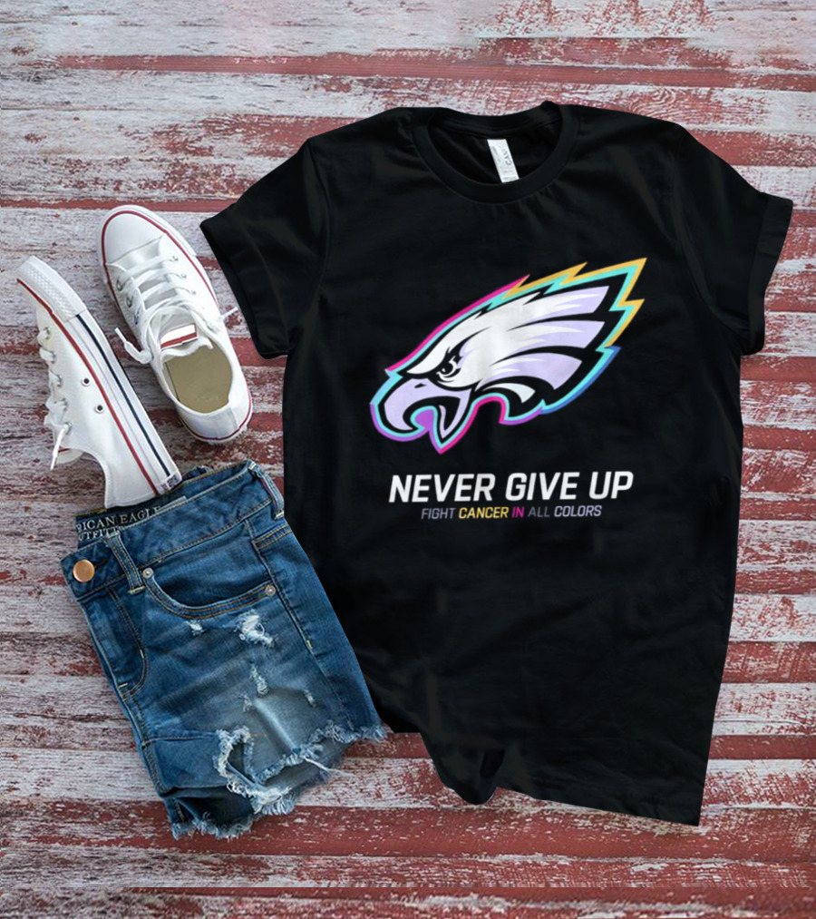 Philadelphia Eagles Never Give Up Fight Cancer In All Colors 2026 T-Shirt