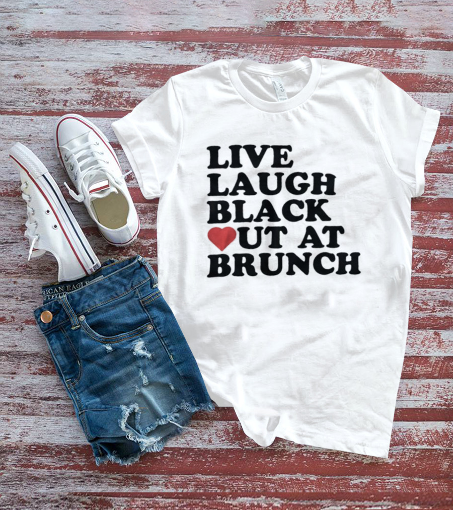 Live Laugh Black Out Heart Brunch Fun T-Shirt