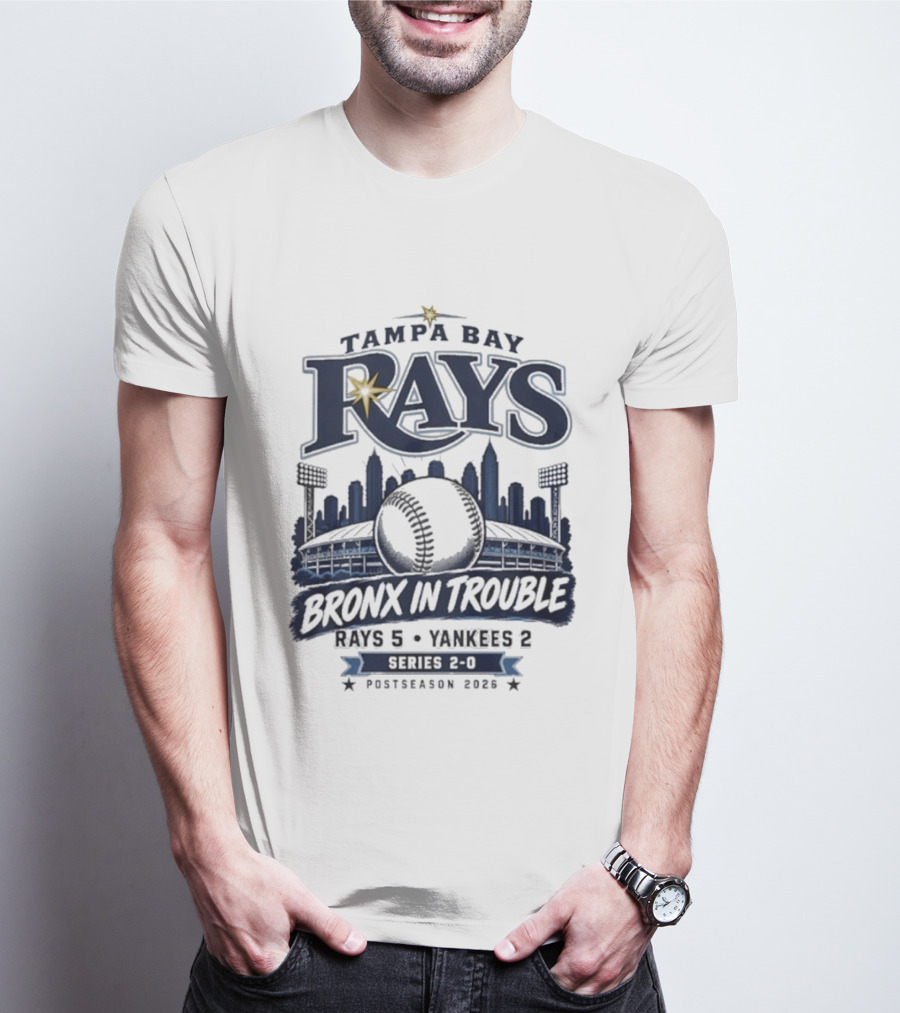 Tampa Bay Rays Bronx In Trouble 5 2 Yankees Series 2 0 Postseason 2026 T-Shirt