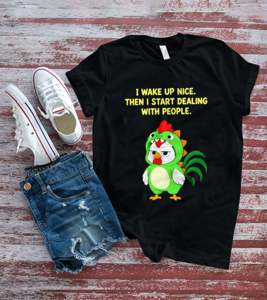 I Wake Up Nice Then I Start Dealing With People Chicken Dinosaur Green Costume T-Shirt