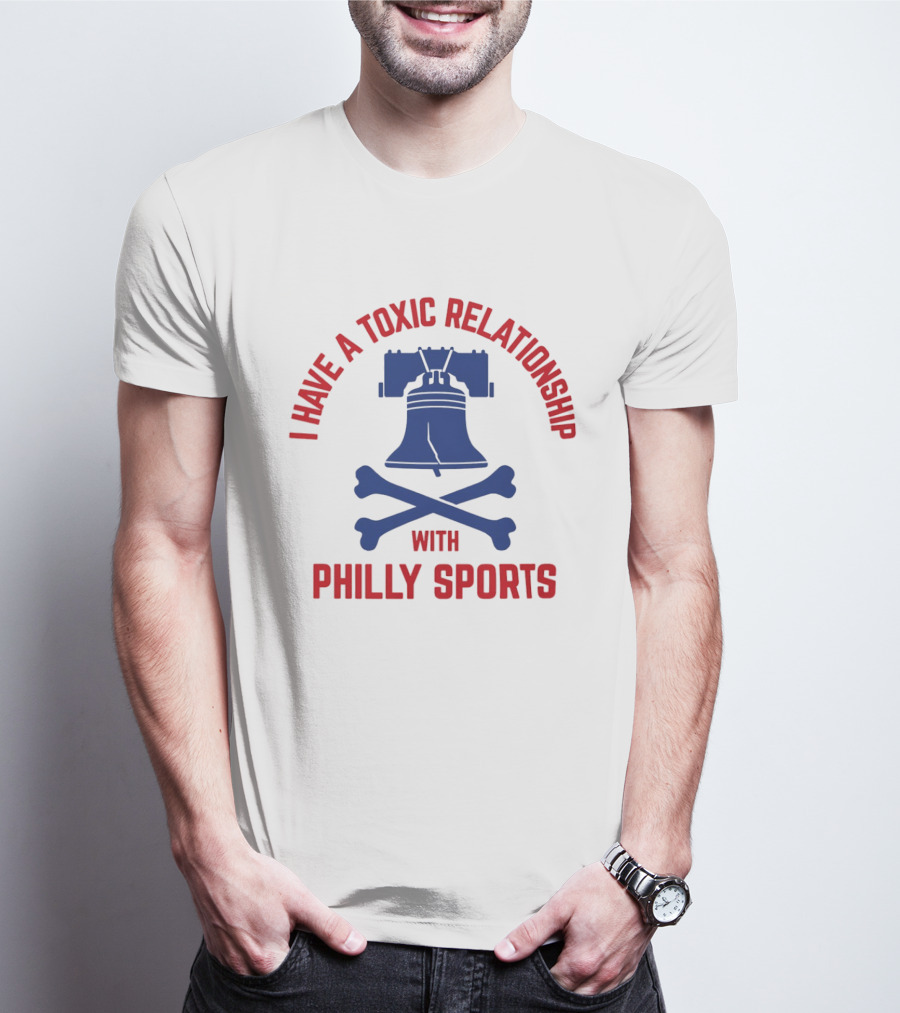 I Have A Toxic Relationship With Philly Sports Liberty Bell Crossbones T-Shirt