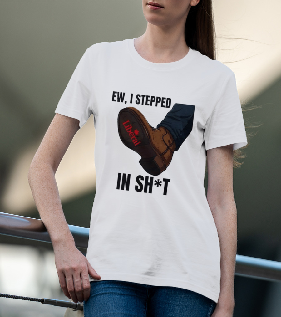 Ew I Stepped In Shit Liberal Maple Leaf Political Satire T-Shirt