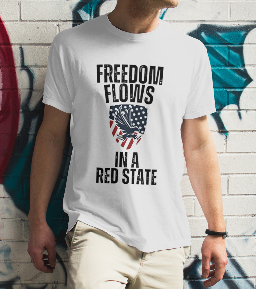 Freedom Flows In A Red State Eagle American Flag T-Shirt