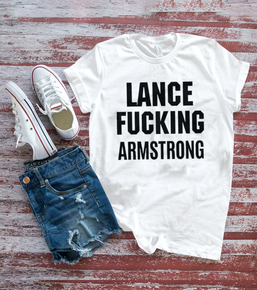 Lance Fucking Armstrong T-Shirt
