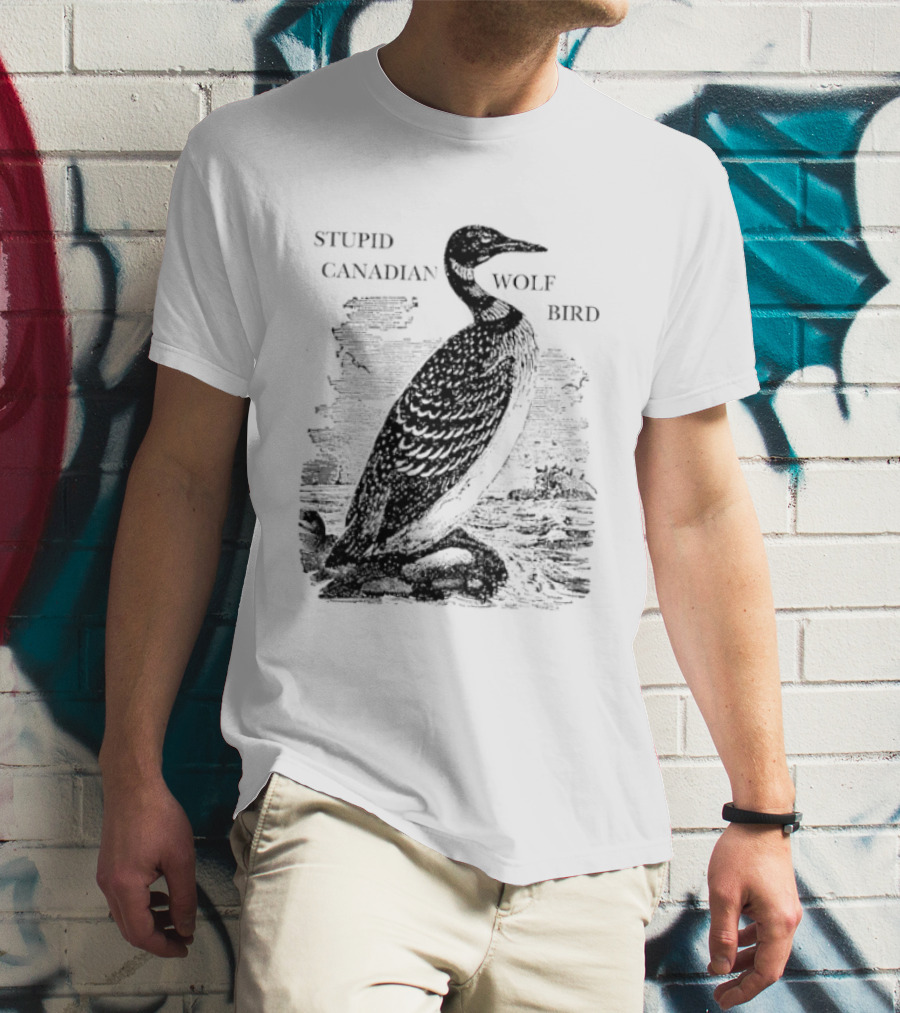 Stupid Canadian Wolf Bird Gavia Immer T-Shirt