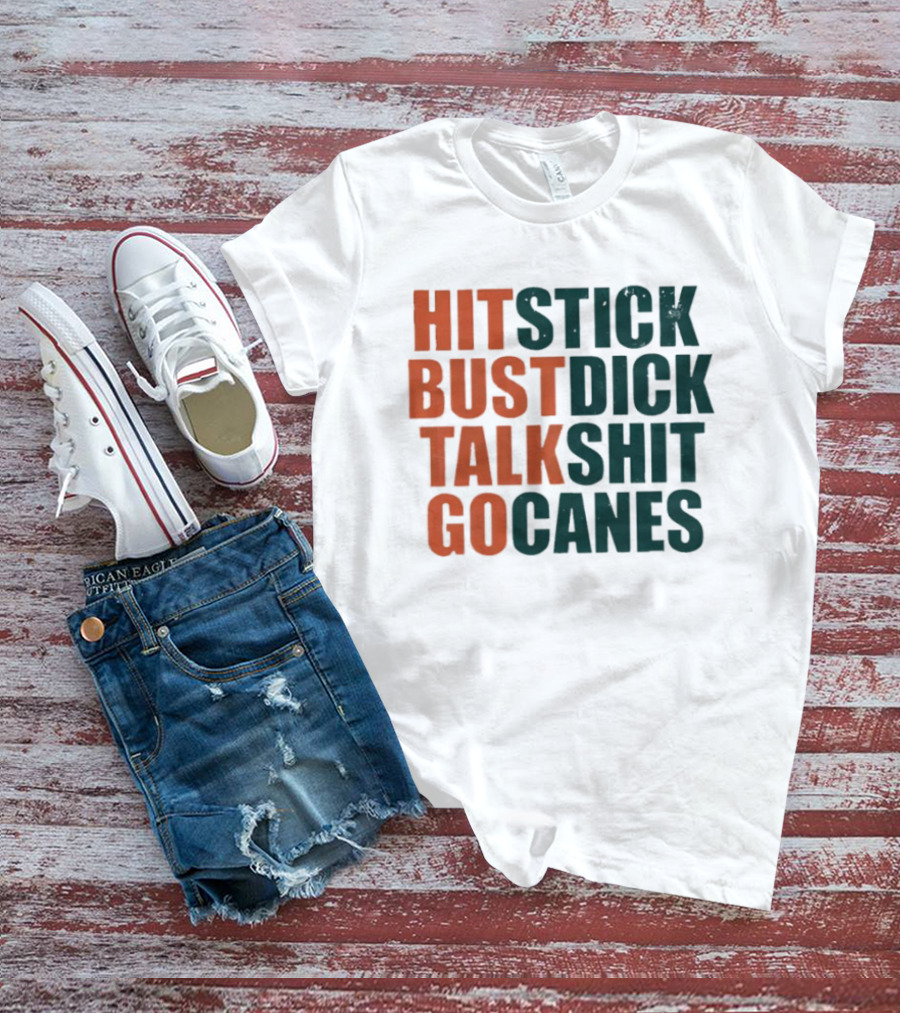 Hit Stick Bust Dick Talk Shit Go Canes Miami Hurricanes T-Shirt