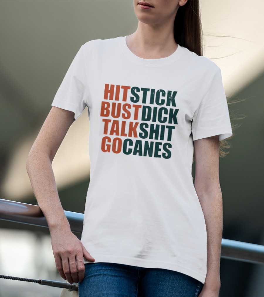 Hit Stick Bust Dick Talk Shit Go Canes Miami Hurricanes T-Shirt