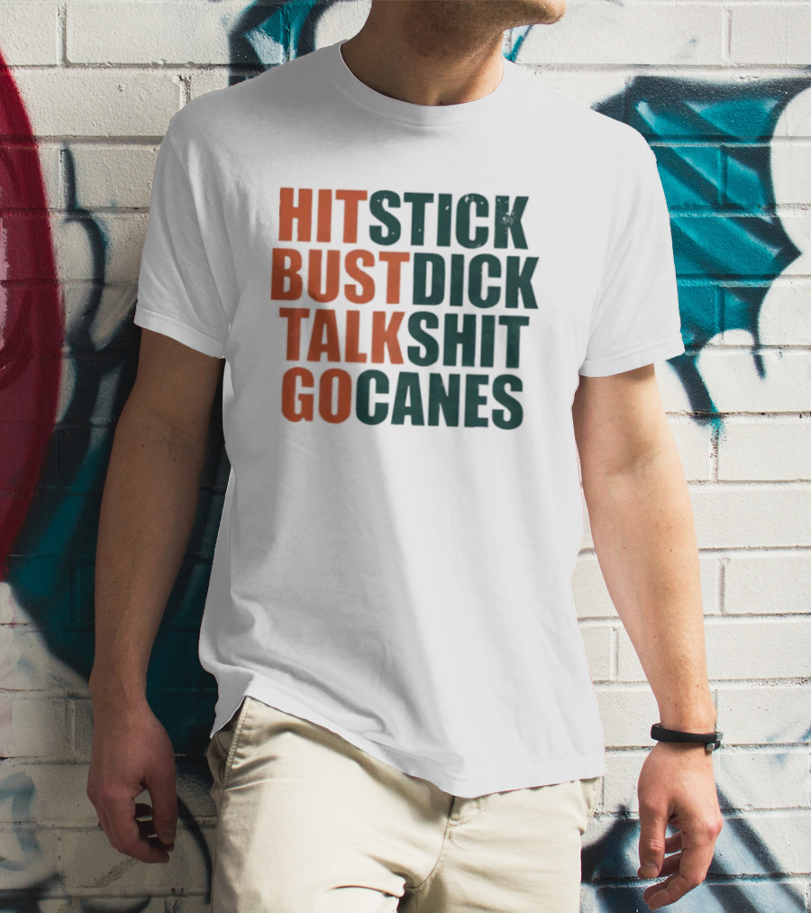 Hit Stick Bust Dick Talk Shit Go Canes Miami Hurricanes T-Shirt
