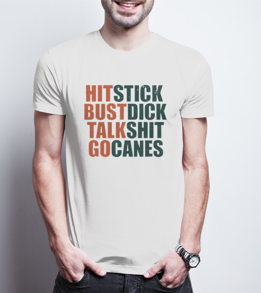 Hit Stick Bust Dick Talk Shit Go Canes Miami Hurricanes T-Shirt