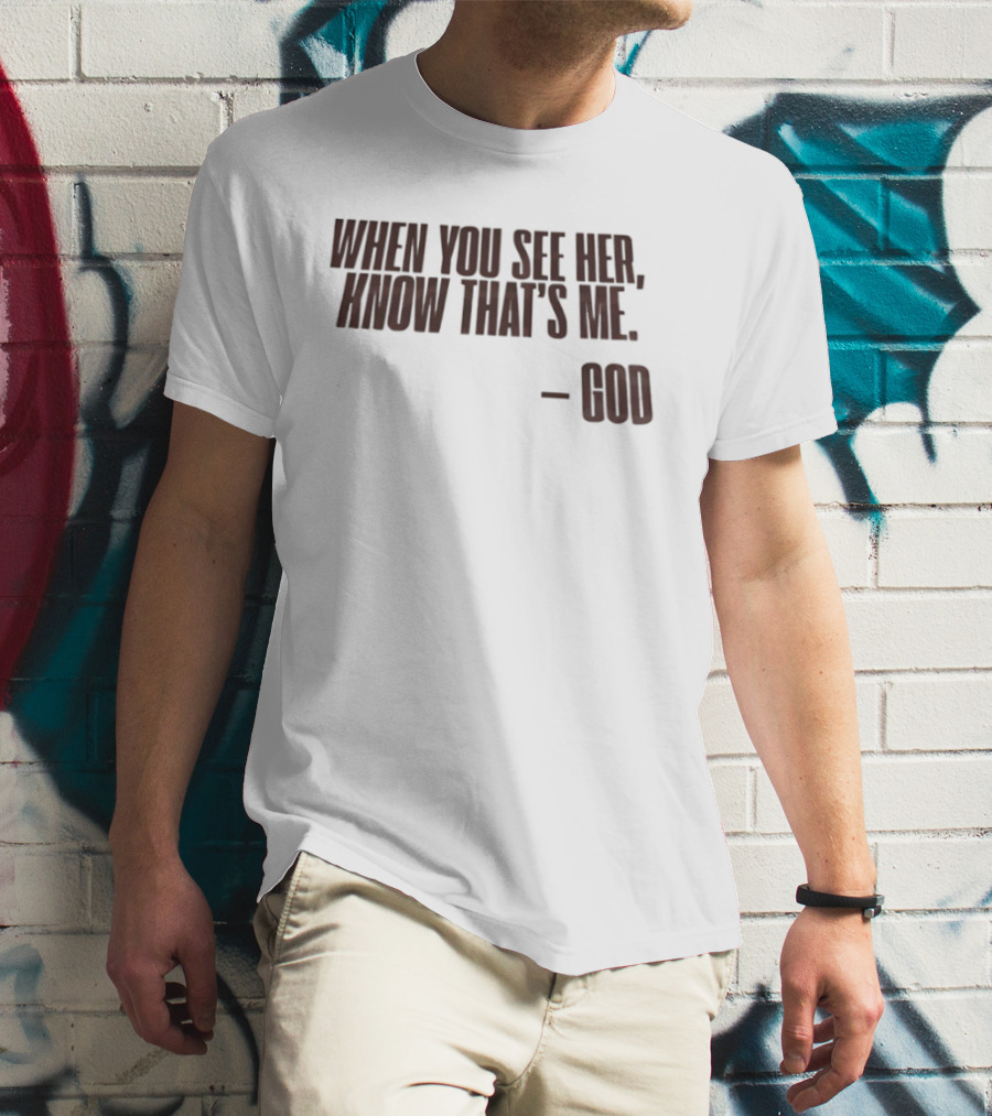 When You See Her Know That's Me God T-Shirt