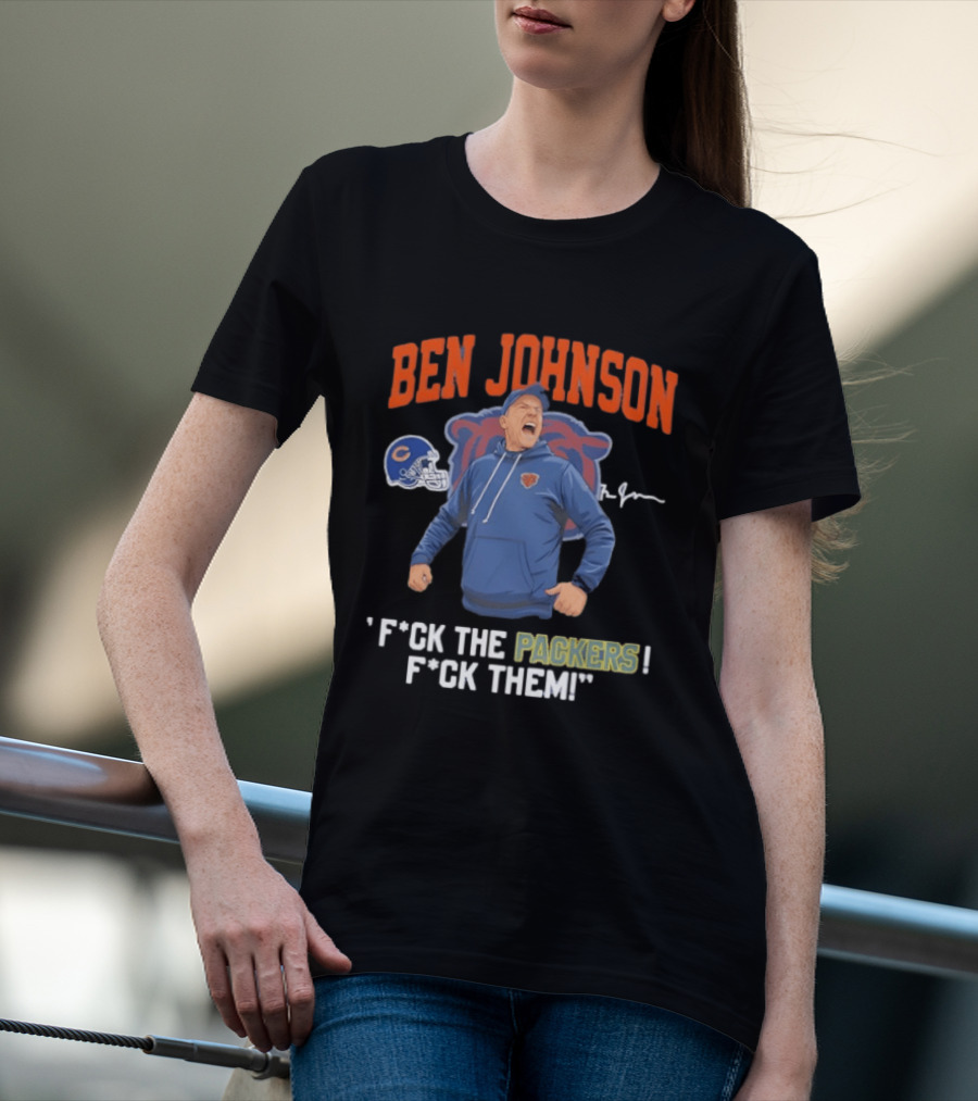 Ben Johnson Chicago Bears F*ck The Packers F*ck Them T-Shirt