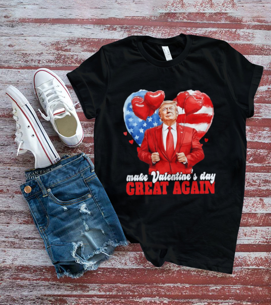 Make Valentine's Day Great Again Donald Trump Red Suit Heart Balloons American Flag T-Shirt