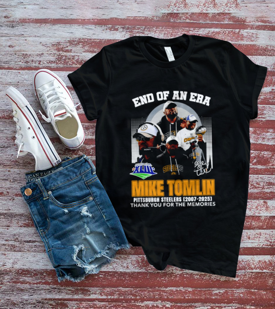 End Of An Era Mike Tomlin Pittsburgh Steelers Super Bowl XLIII 2007 2025 Thank You For The Memories T-Shirt