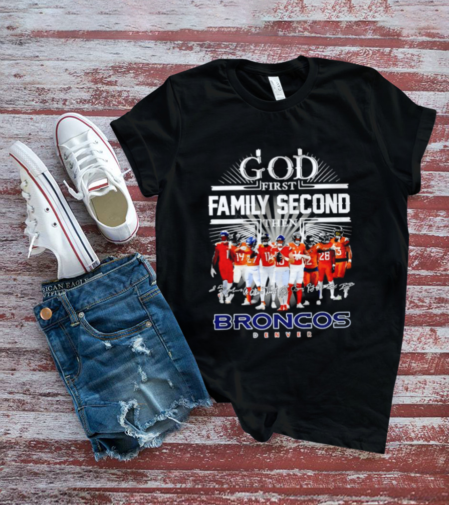 God First Family Second Then Denver Broncos Signatures Team Players T-Shirt