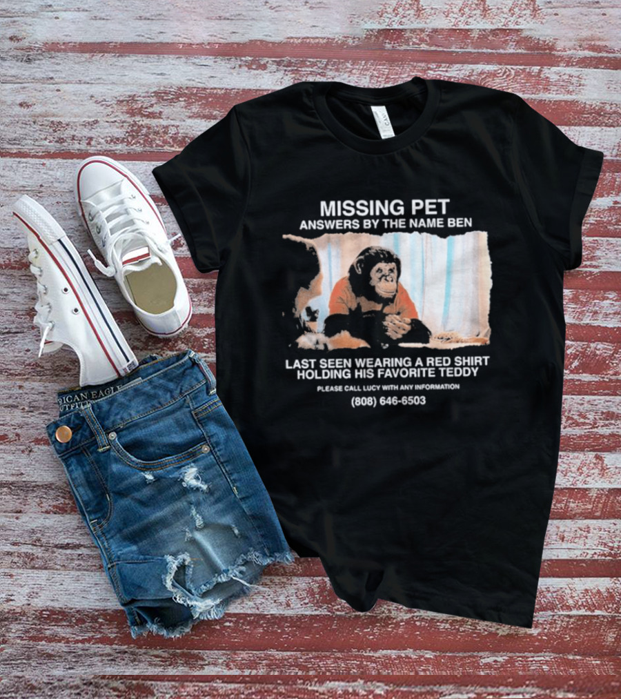 MISSING PET Primate Named Ben Last Seen Red Favorite Teddy T-Shirt