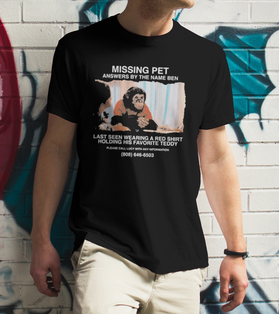 MISSING PET Primate Named Ben Last Seen Red Favorite Teddy T-Shirt
