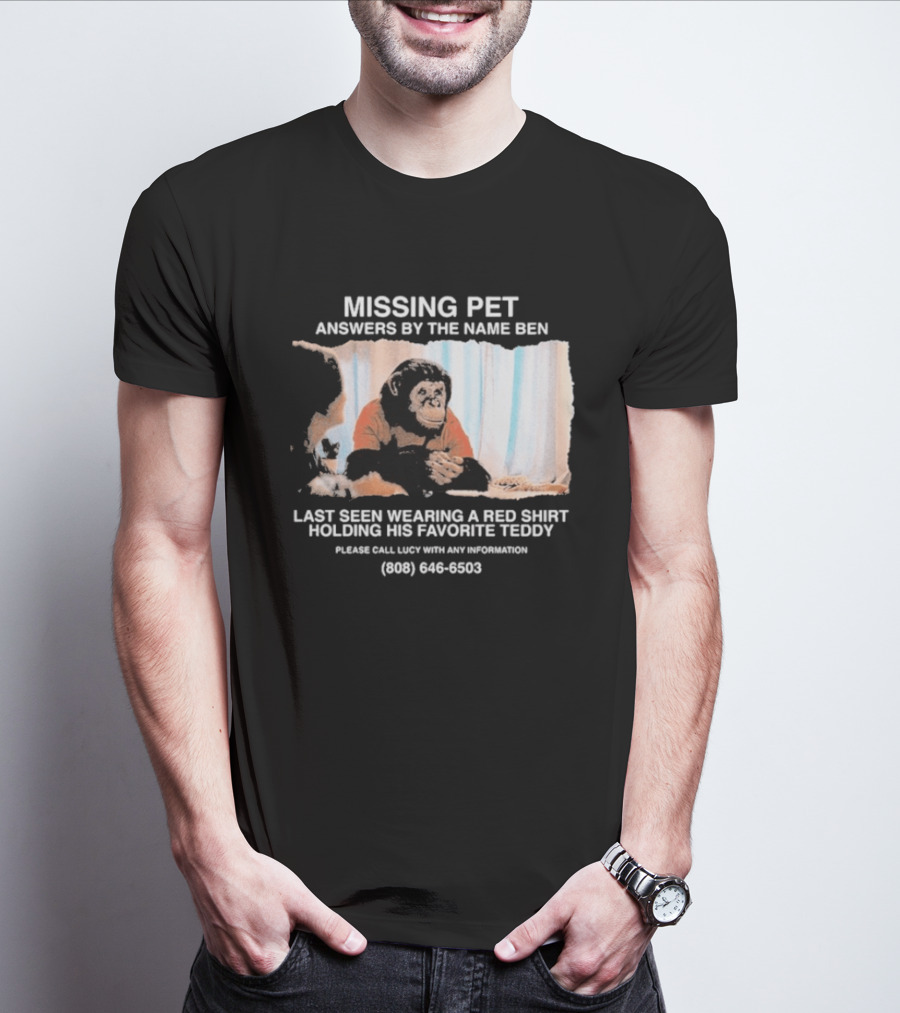 MISSING PET Primate Named Ben Last Seen Red Favorite Teddy T-Shirt