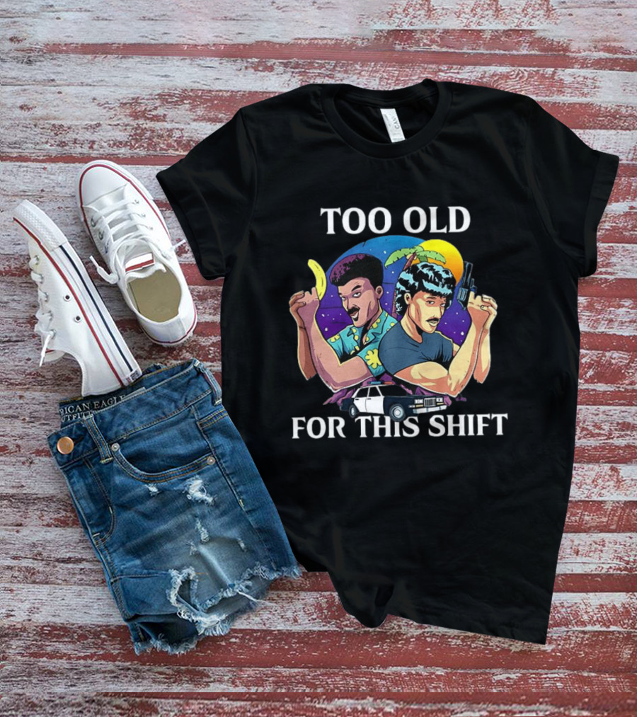 Too Old For This Shift Retro Miami Vice Inspired 80s Detective T-Shirt