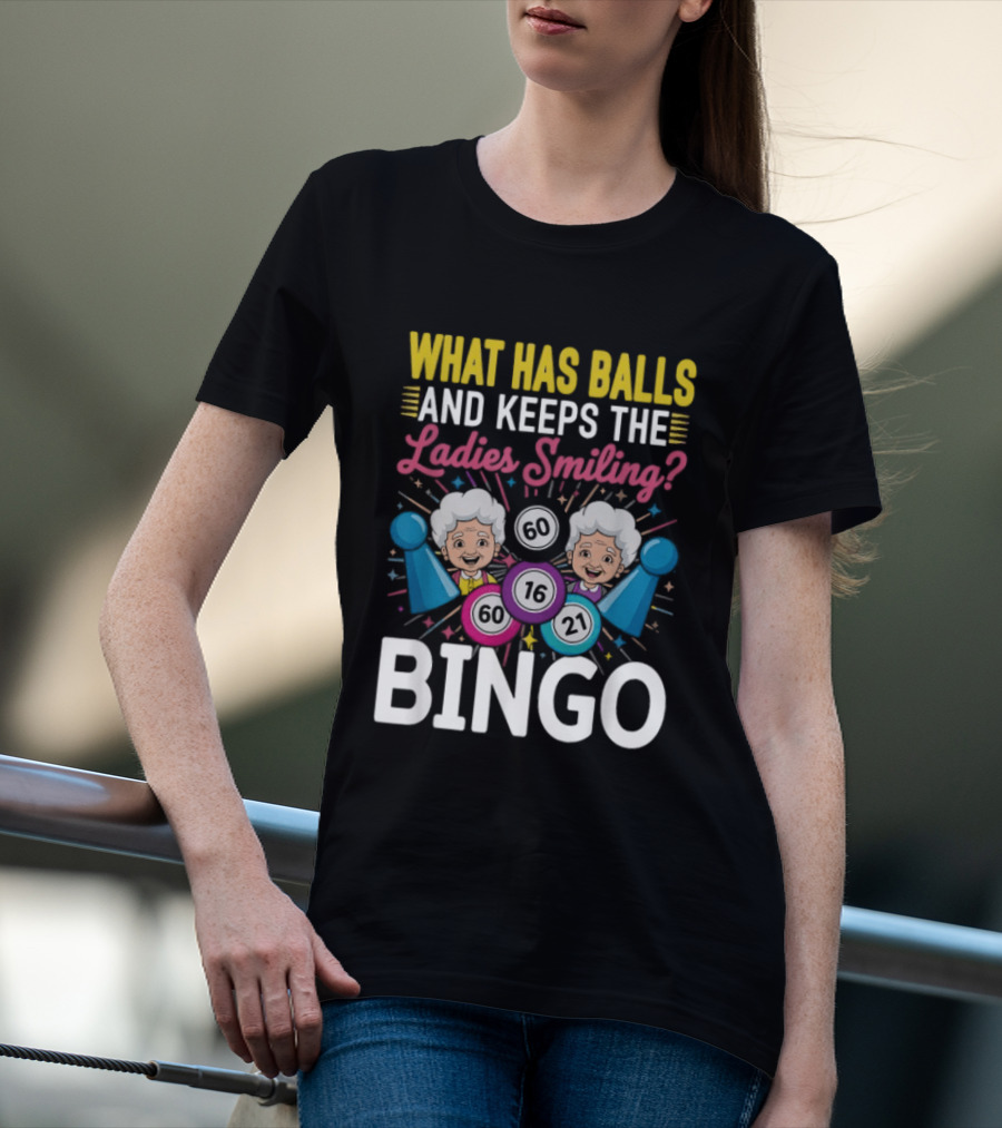 What Has Balls Keeps The Ladies Smiling Bingo Game Fun T-Shirt